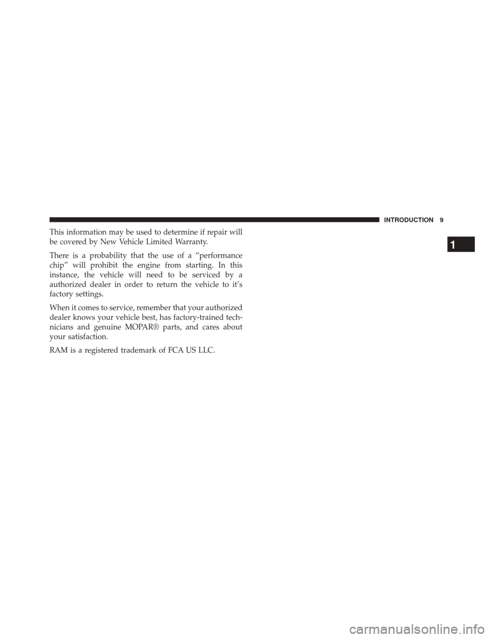 Ram 1500 2016  Diesel Supplement This information may be used to determine if repair will
be covered by New Vehicle Limited Warranty.
There is a probability that the use of a “performance
chip” will prohibit the engine from start