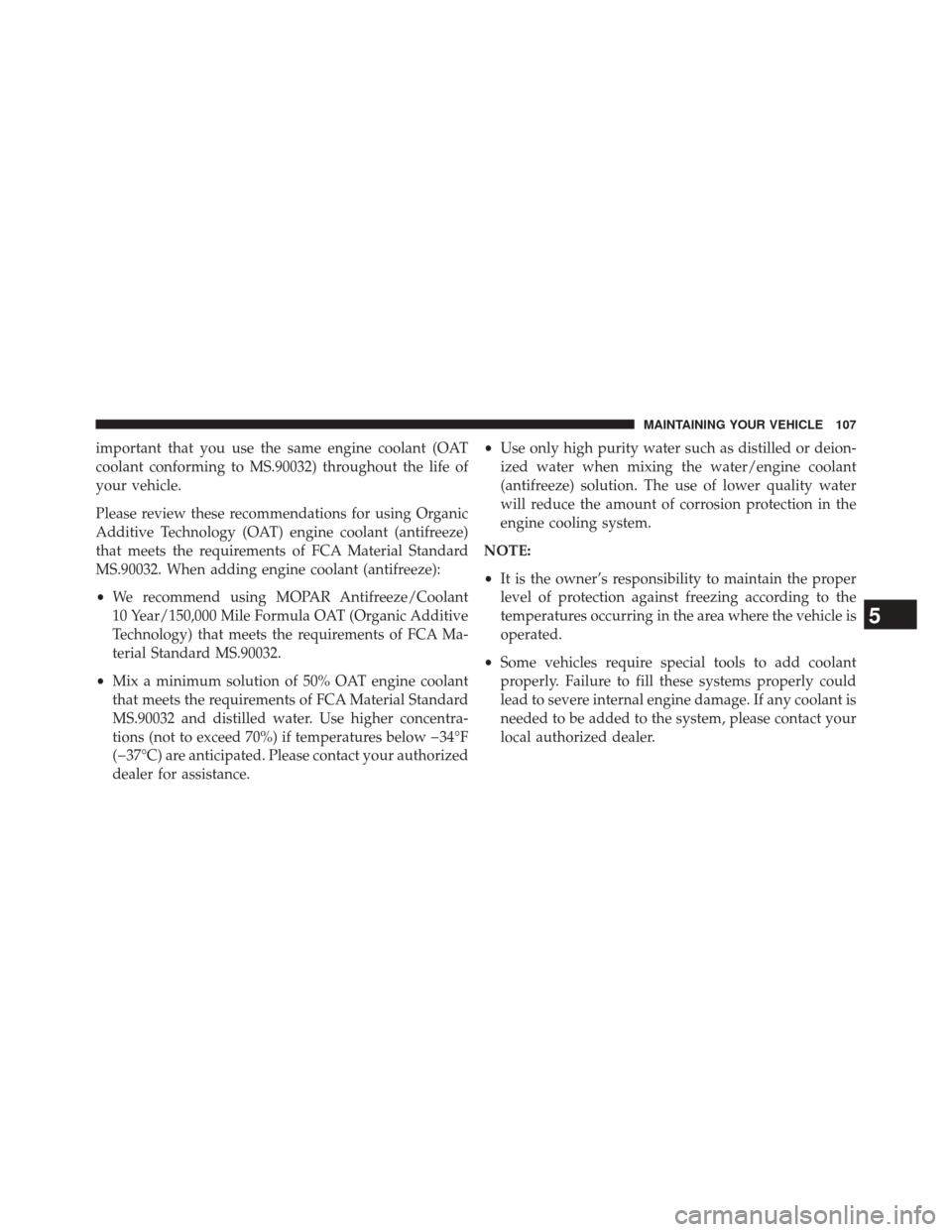 Ram 1500 2016  Diesel Supplement important that you use the same engine coolant (OAT
coolant conforming to MS.90032) throughout the life of
your vehicle.
Please review these recommendations for using Organic
Additive Technology (OAT)