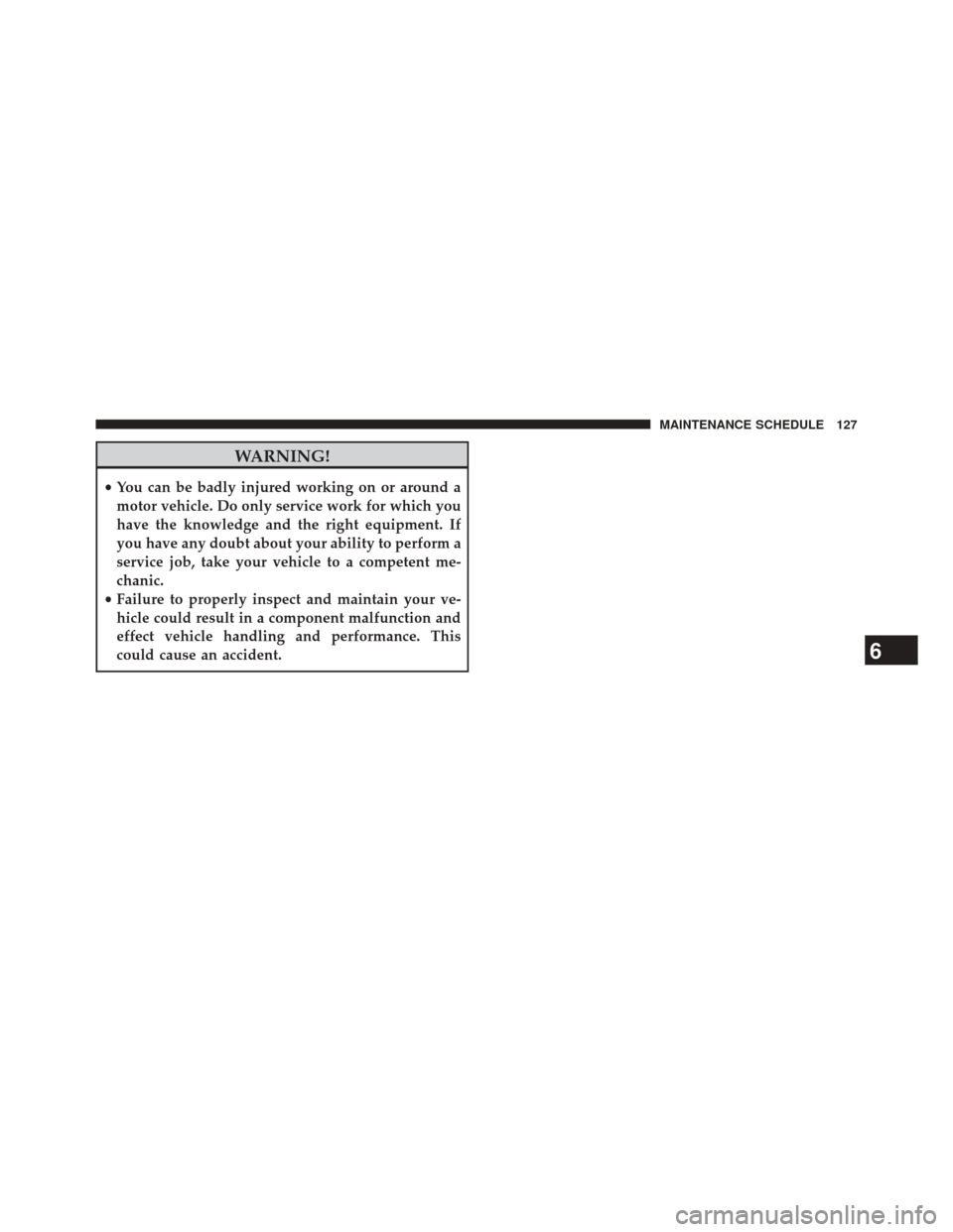 Ram 1500 2016  Diesel Supplement WARNING!
•You can be badly injured working on or around a
motor vehicle. Do only service work for which you
have the knowledge and the right equipment. If
you have any doubt about your ability to pe