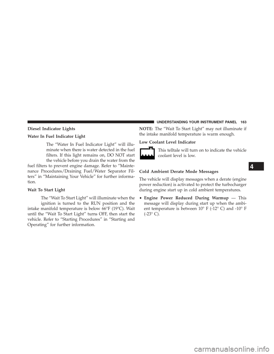 Ram 1500 2016  Diesel Supplement Diesel Indicator Lights
Water In Fuel Indicator LightThe “Water In Fuel Indicator Light” will illu-
minate when there is water detected in the fuel
filters. If this light remains on, DO NOT start
