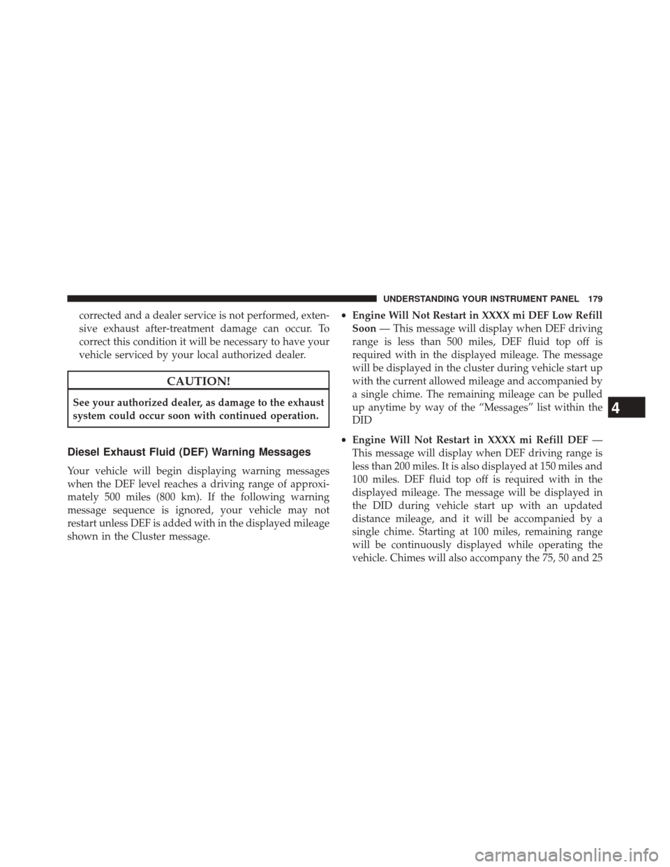 Ram 1500 2016 Diesel Supplement corrected and a dealer service is not performed, exten-
sive exhaust after-treatment damage can occur. To
correct this condition it will be necessary to have your
vehicle serviced by your local author Ram 1500 2016 Diesel Supplement corrected and a dealer service is not performed, exten-
sive exhaust after-treatment damage can occur. To
correct this condition it will be necessary to have your
vehicle serviced by your local author