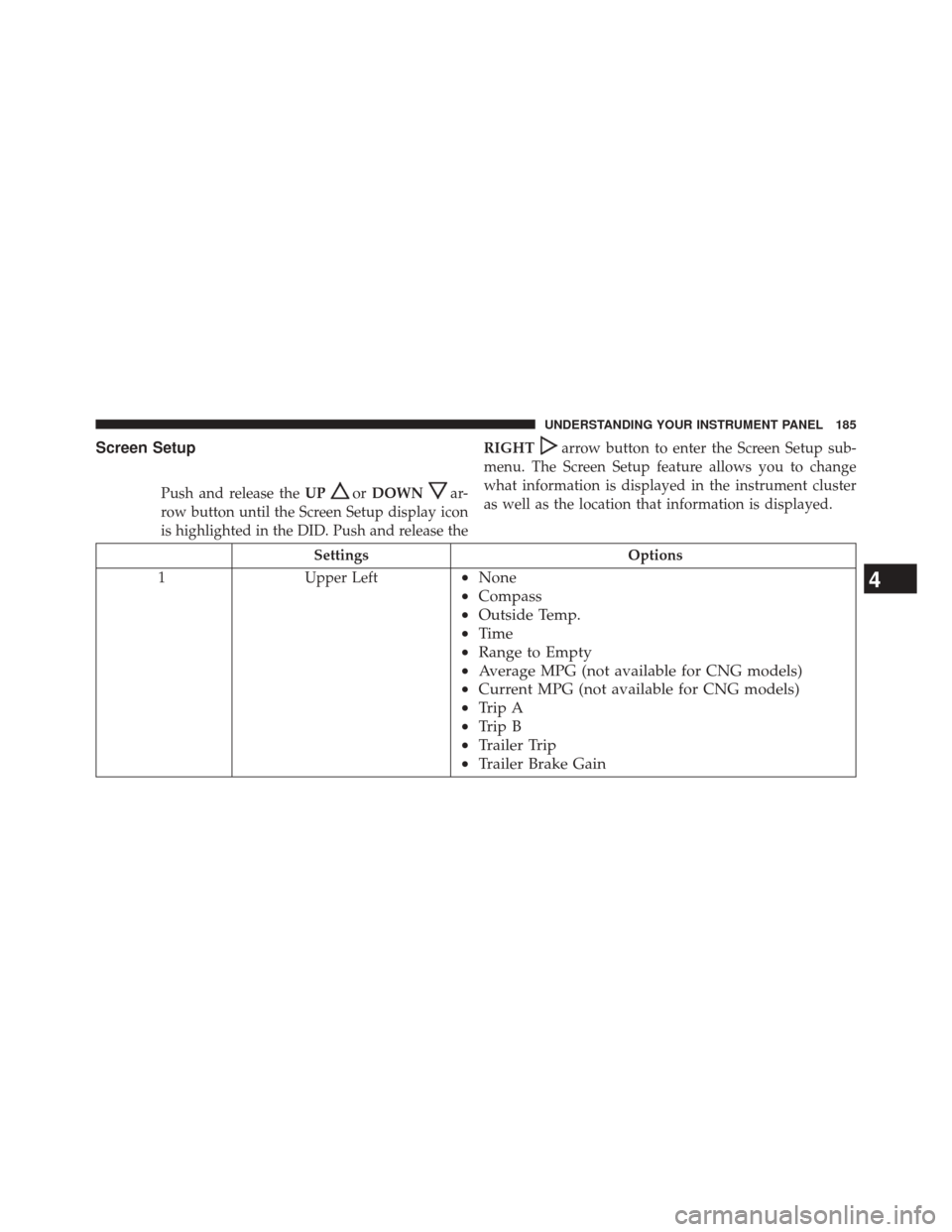 Ram 1500 2016 Diesel Supplement Screen Setup
Push and release theUPorDOWNar-
row button until the Screen Setup display icon
is highlighted in the DID. Push and release the RIGHT
arrow button to enter the Screen Setup sub-
menu. The Ram 1500 2016 Diesel Supplement Screen Setup
Push and release theUPorDOWNar-
row button until the Screen Setup display icon
is highlighted in the DID. Push and release the RIGHT
arrow button to enter the Screen Setup sub-
menu. The
