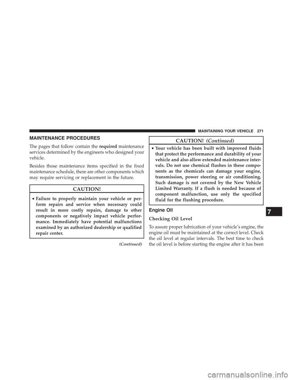 Ram 1500 2016  Diesel Supplement MAINTENANCE PROCEDURES
The pages that follow contain therequiredmaintenance
services determined by the engineers who designed your
vehicle.
Besides those maintenance items specified in the fixed
maint