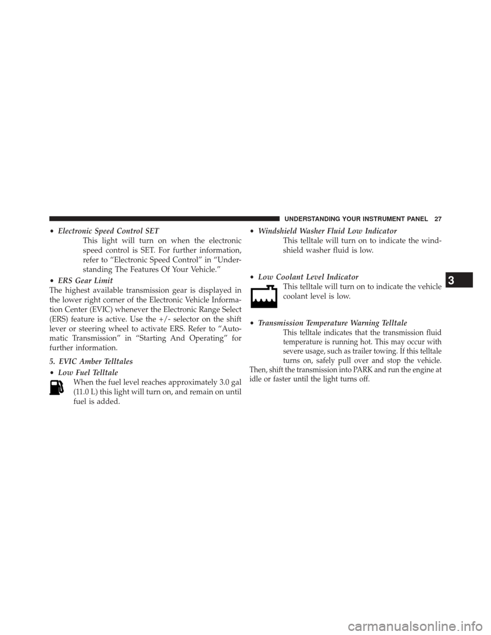 Ram 1500 2016  Diesel Supplement •Electronic Speed Control SET
This light will turn on when the electronic
speed control is SET. For further information,
refer to “Electronic Speed Control” in “Under-
standing The Features Of