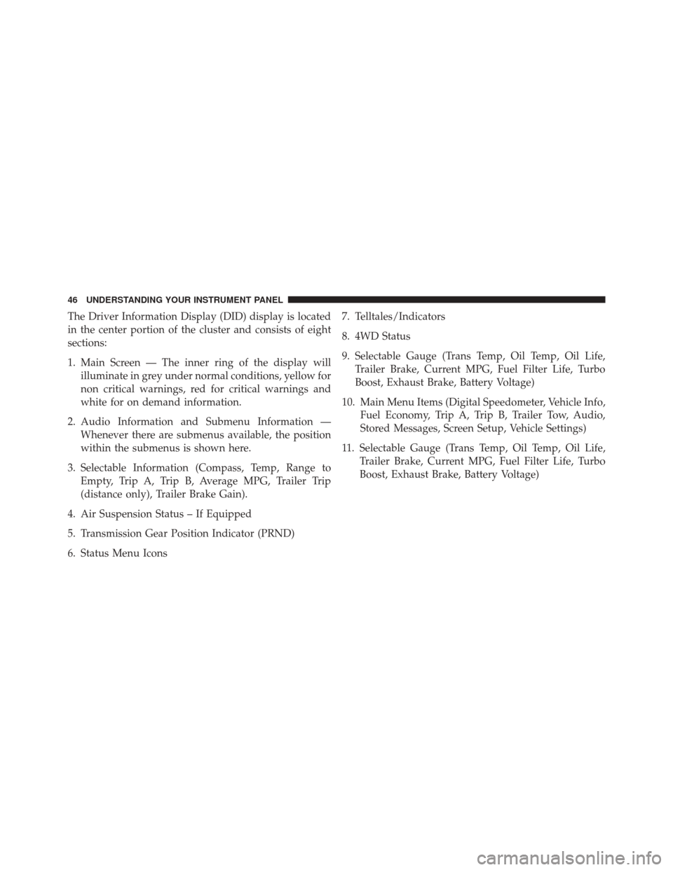 Ram 1500 2016  Diesel Supplement The Driver Information Display (DID) display is located
in the center portion of the cluster and consists of eight
sections:
1. Main Screen — The inner ring of the display willilluminate in grey und