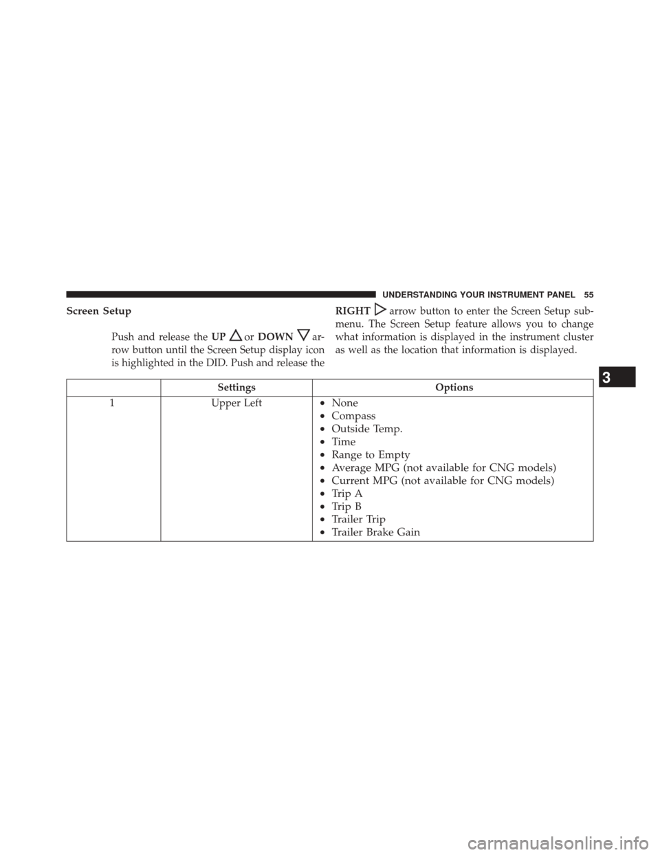 Ram 1500 2016 Diesel Supplement Screen Setup
Push and release theUPorDOWNar-
row button until the Screen Setup display icon
is highlighted in the DID. Push and release the RIGHT
arrow button to enter the Screen Setup sub-
menu. The Ram 1500 2016 Diesel Supplement Screen Setup
Push and release theUPorDOWNar-
row button until the Screen Setup display icon
is highlighted in the DID. Push and release the RIGHT
arrow button to enter the Screen Setup sub-
menu. The