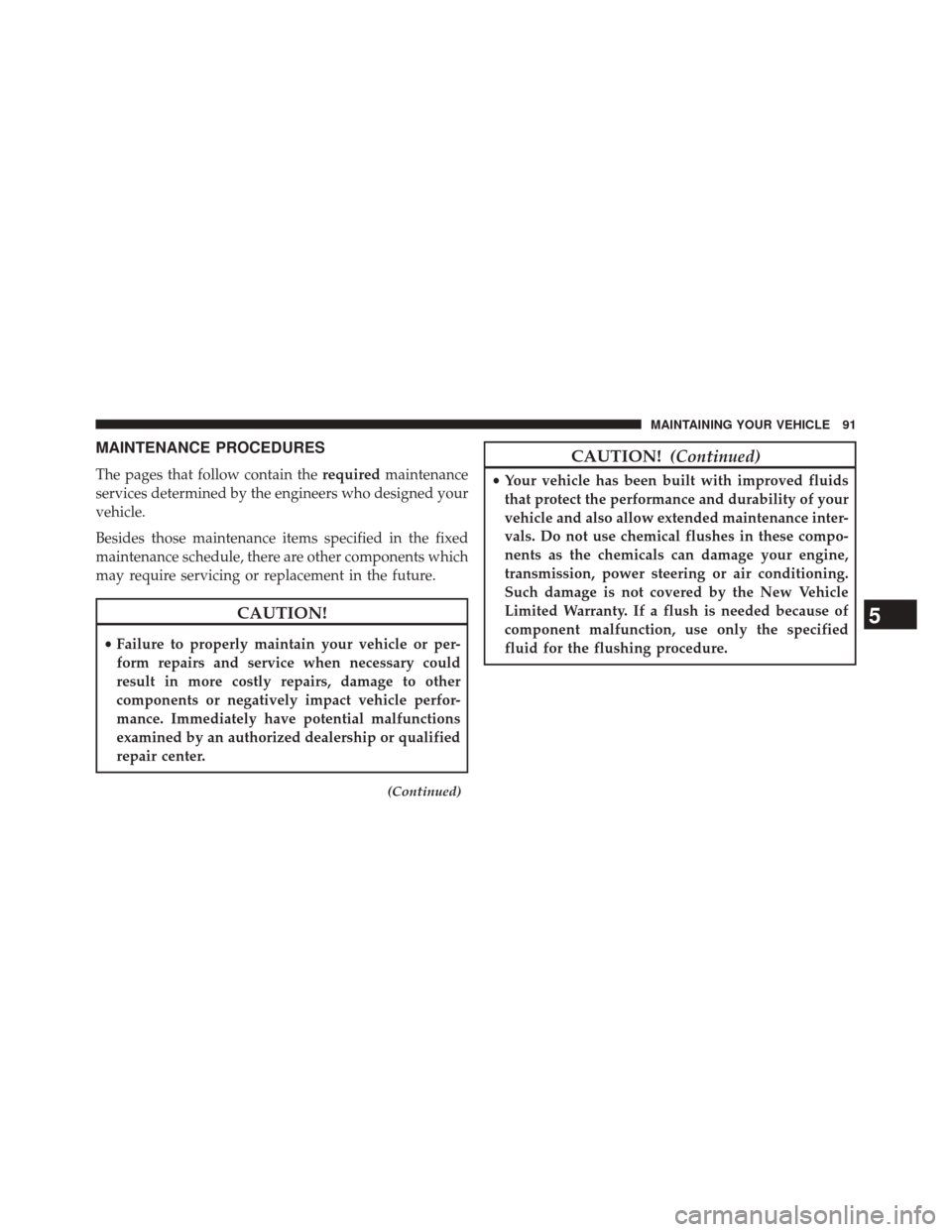 Ram 1500 2016  Diesel Supplement MAINTENANCE PROCEDURES
The pages that follow contain therequiredmaintenance
services determined by the engineers who designed your
vehicle.
Besides those maintenance items specified in the fixed
maint