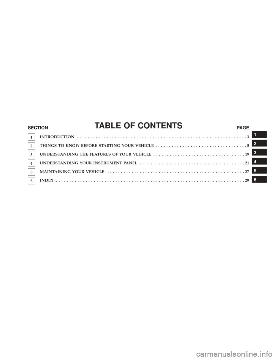 Ram 1500 2016  Owners manual (Special services) TABLE OF CONTENTSSECTIONPAGE
1INTRODUCTION .
..............................................................3
2THINGS TO KNOW BEFORE STARTING YOUR VEHICLE
..................................5
3UNDERSTAN