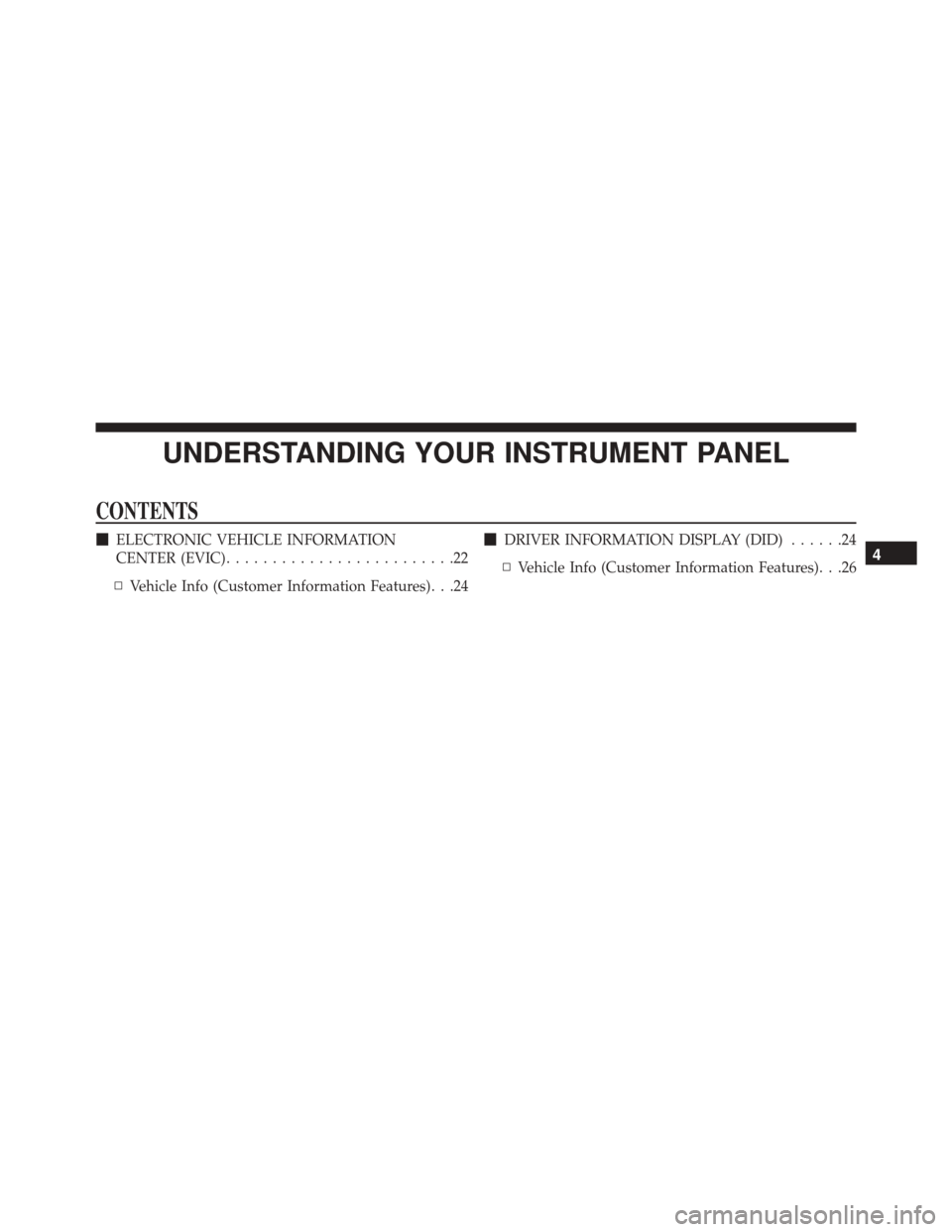 Ram 1500 2016   (Special services) Owners Guide UNDERSTANDING YOUR INSTRUMENT PANEL
CONTENTS
ELECTRONIC VEHICLE INFORMATION
CENTER (EVIC) .........................22
▫ Vehicle Info (Customer Information Features). . .24 
DRIVER INFORMATION DISP