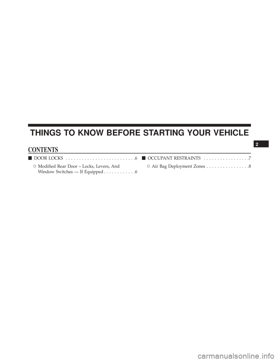 Ram 1500 2016  Owners manual (Special services) THINGS TO KNOW BEFORE STARTING YOUR VEHICLE
CONTENTS
DOOR LOCKS ..........................6
▫ Modified Rear Door – Locks, Levers, And
Window Switches — If Equipped ............6
OCCUPANT RESTR