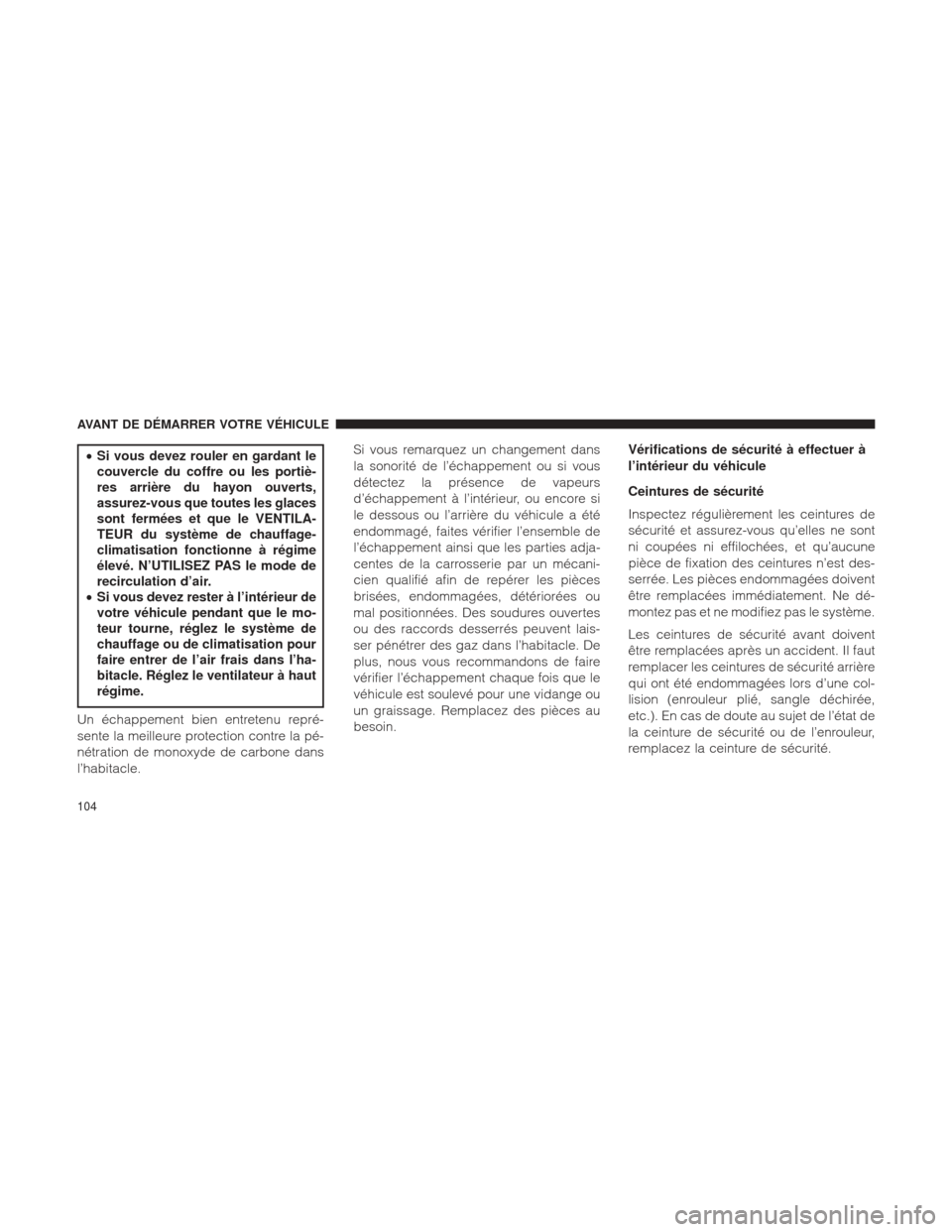 Ram 1500 2016 Manuel du propriétaire (in French) •Si vous devez rouler en gardant le
couvercle du coffre ou les portiè-
res arrière du hayon ouverts,
assurez-vous que toutes les glaces
sont fermées et que le VENTILA-
TEUR du système de chauffa Ram 1500 2016 Manuel du propriétaire (in French) •Si vous devez rouler en gardant le
couvercle du coffre ou les portiè-
res arrière du hayon ouverts,
assurez-vous que toutes les glaces
sont fermées et que le VENTILA-
TEUR du système de chauffa