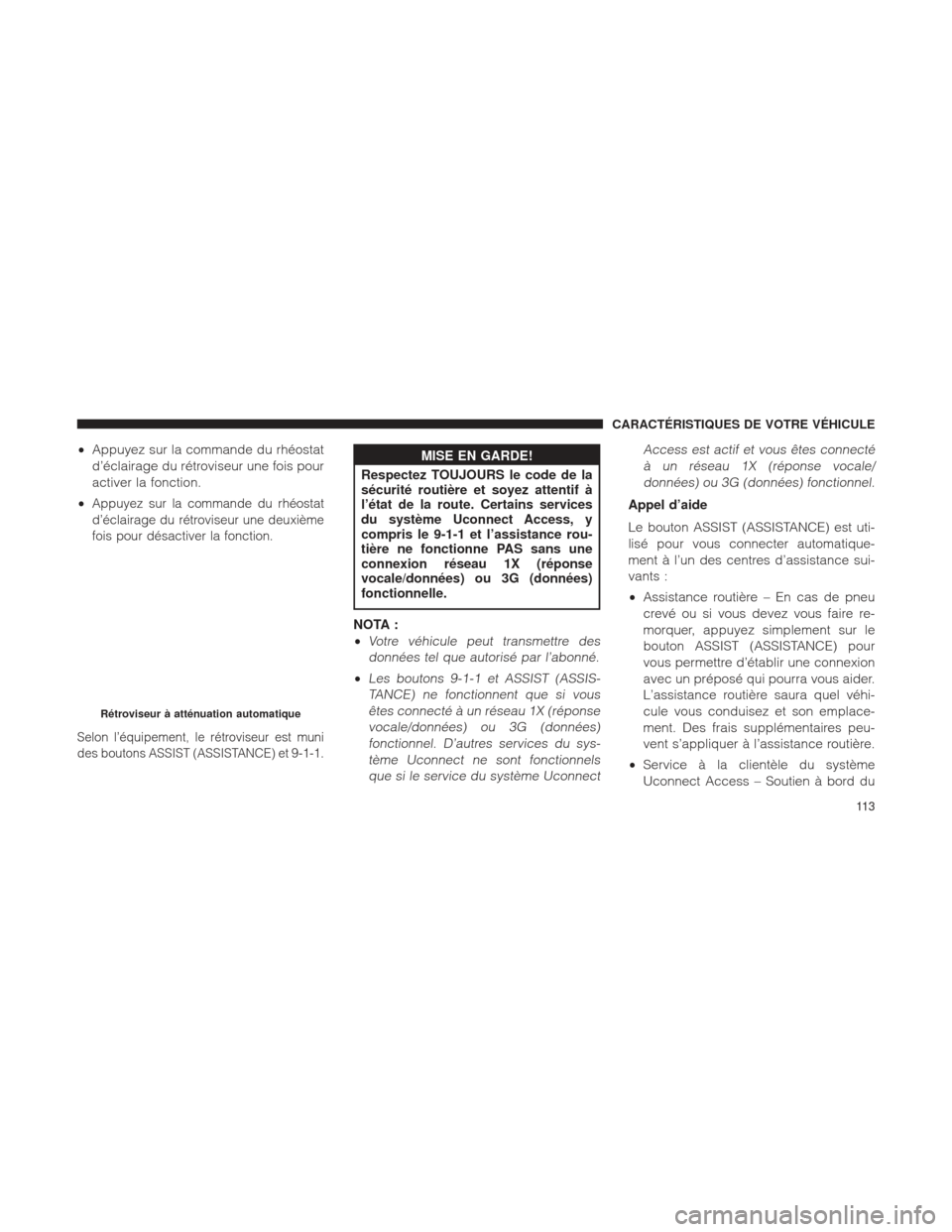 Ram 1500 2016 Manuel du propriétaire (in French) •Appuyez sur la commande du rhéostat
d’éclairage du rétroviseur une fois pour
activer la fonction.
•
Appuyez sur la commande du rhéostat
d’éclairage du rétroviseur une deuxième
fois pou Ram 1500 2016 Manuel du propriétaire (in French) •Appuyez sur la commande du rhéostat
d’éclairage du rétroviseur une fois pour
activer la fonction.
•
Appuyez sur la commande du rhéostat
d’éclairage du rétroviseur une deuxième
fois pou