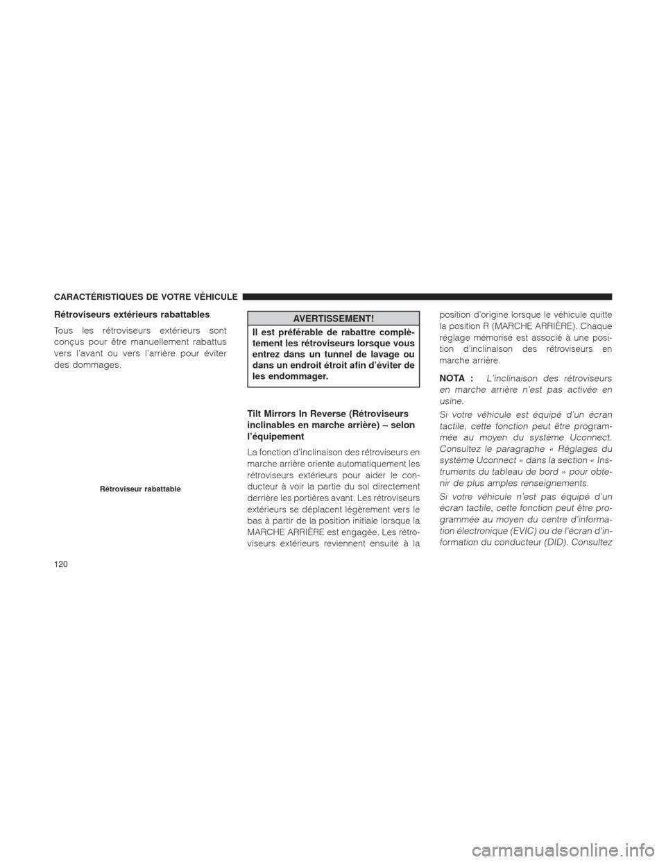 Ram 1500 2016 Manuel du propriétaire (in French) Rétroviseurs extérieurs rabattables
Tous les rétroviseurs extérieurs sont
conçus pour être manuellement rabattus
vers l’avant ou vers l’arrière pour éviter
des dommages.AVERTISSEMENT!
Il e Ram 1500 2016 Manuel du propriétaire (in French) Rétroviseurs extérieurs rabattables
Tous les rétroviseurs extérieurs sont
conçus pour être manuellement rabattus
vers l’avant ou vers l’arrière pour éviter
des dommages.AVERTISSEMENT!
Il e
