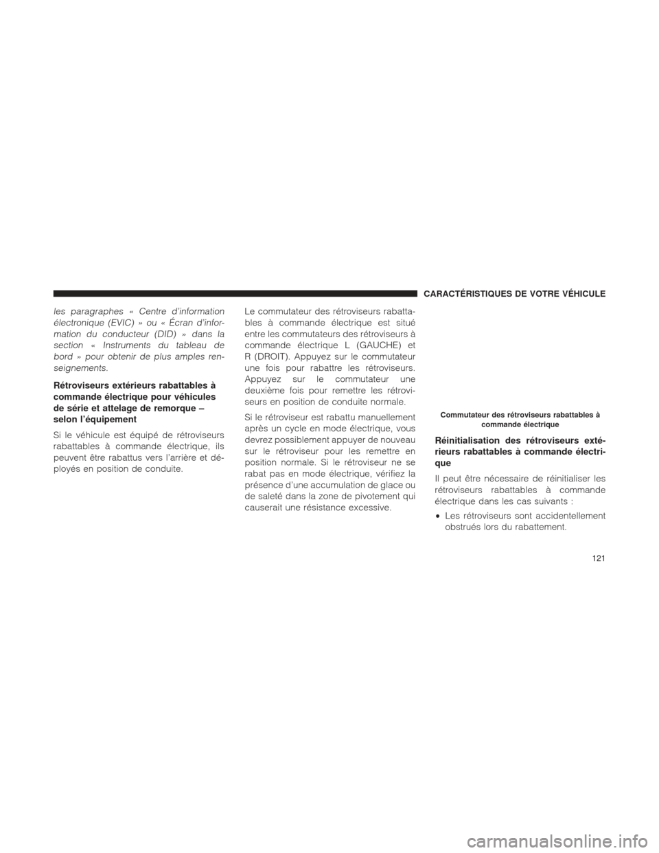 Ram 1500 2016 Manuel du propriétaire (in French) les paragraphes « Centre d’informationélectronique (EVIC) » ou « Écran d’infor-mation du conducteur (DID) » dans lasection « Instruments du tableau debord » pour obtenir de plus amples ren Ram 1500 2016 Manuel du propriétaire (in French) les paragraphes « Centre d’informationélectronique (EVIC) » ou « Écran d’infor-mation du conducteur (DID) » dans lasection « Instruments du tableau debord » pour obtenir de plus amples ren