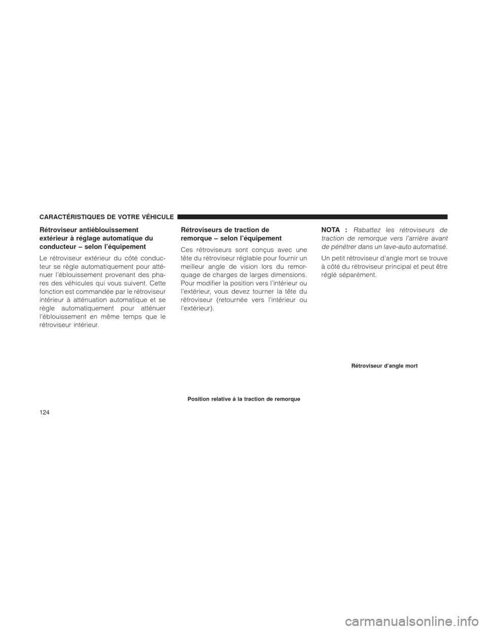 Ram 1500 2016 Manuel du propriétaire (in French) Rétroviseur antiéblouissement
extérieur à réglage automatique du
conducteur – selon l’équipement
Le rétroviseur extérieur du côté conduc-
teur se règle automatiquement pour atté-
nuer Ram 1500 2016 Manuel du propriétaire (in French) Rétroviseur antiéblouissement
extérieur à réglage automatique du
conducteur – selon l’équipement
Le rétroviseur extérieur du côté conduc-
teur se règle automatiquement pour atté-
nuer