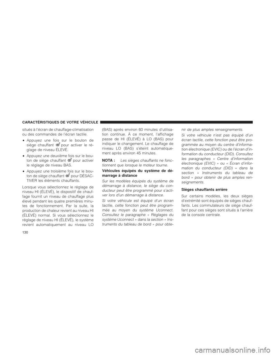 Ram 1500 2016 Manuel du propriétaire (in French) situés à l’écran de chauffage-climatisation
ou des commandes de l’écran tactile.
•Appuyez une fois sur le bouton de
siège chauffant
pour activer le ré-
glage de niveau ÉLEVÉ.
• Appuyez Ram 1500 2016 Manuel du propriétaire (in French) situés à l’écran de chauffage-climatisation
ou des commandes de l’écran tactile.
•Appuyez une fois sur le bouton de
siège chauffant
pour activer le ré-
glage de niveau ÉLEVÉ.
• Appuyez