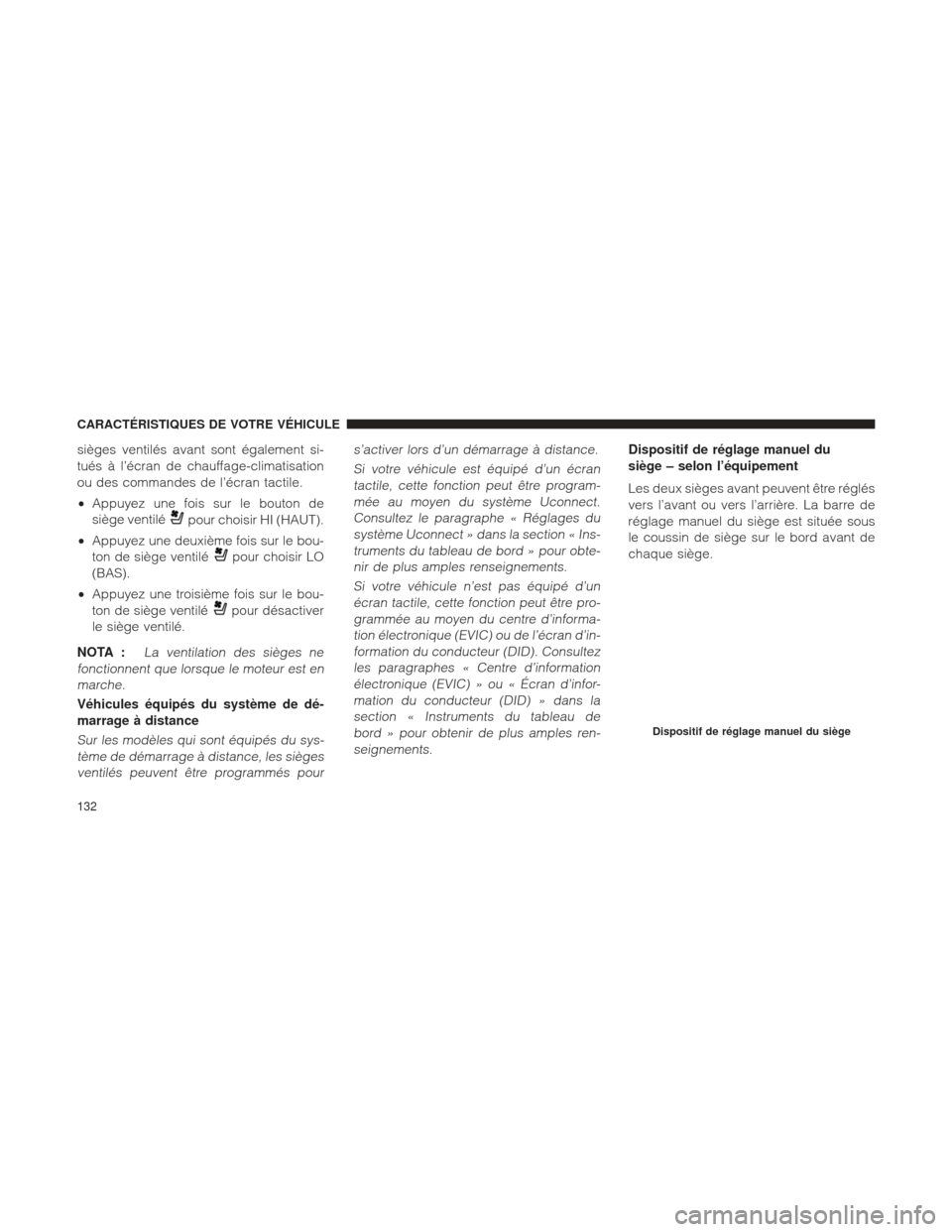 Ram 1500 2016 Manuel du propriétaire (in French) sièges ventilés avant sont également si-
tués à l’écran de chauffage-climatisation
ou des commandes de l’écran tactile.
•Appuyez une fois sur le bouton de
siège ventilé
pour choisir HI Ram 1500 2016 Manuel du propriétaire (in French) sièges ventilés avant sont également si-
tués à l’écran de chauffage-climatisation
ou des commandes de l’écran tactile.
•Appuyez une fois sur le bouton de
siège ventilé
pour choisir HI