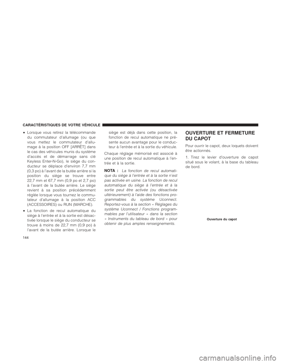 Ram 1500 2016  Manuel du propriétaire (in French)  •Lorsque vous retirez la télécommande
du commutateur d’allumage (ou que
vous mettez le commutateur d’allu-
mage à la position OFF [ARRÊT] dans
le cas des véhicules munis du système
d’acc