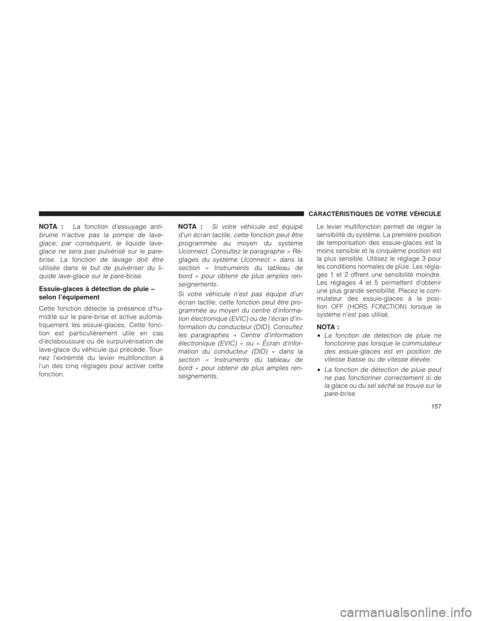 Ram 1500 2016 Manuel du propriétaire (in French) NOTA :La fonction d’essuyage anti-
bruine n’active pas la pompe de lave- glace; par conséquent, le liquide lave-glace ne sera pas pulvérisé sur le pare-brise. La fonction de lavage doit êtreut Ram 1500 2016 Manuel du propriétaire (in French) NOTA :La fonction d’essuyage anti-
bruine n’active pas la pompe de lave- glace; par conséquent, le liquide lave-glace ne sera pas pulvérisé sur le pare-brise. La fonction de lavage doit êtreut