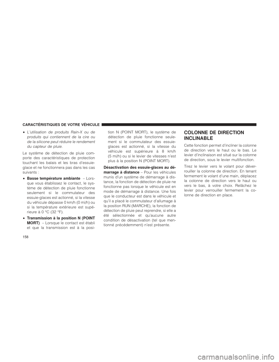 Ram 1500 2016 Manuel du propriétaire (in French) •L’utilisation de produits Rain-X ou deproduits qui contiennent de la cire oude la silicone peut réduire le rendementdu capteur de pluie.
Le système de détection de pluie com-
porte des caractà Ram 1500 2016 Manuel du propriétaire (in French) •L’utilisation de produits Rain-X ou deproduits qui contiennent de la cire oude la silicone peut réduire le rendementdu capteur de pluie.
Le système de détection de pluie com-
porte des caractÃ