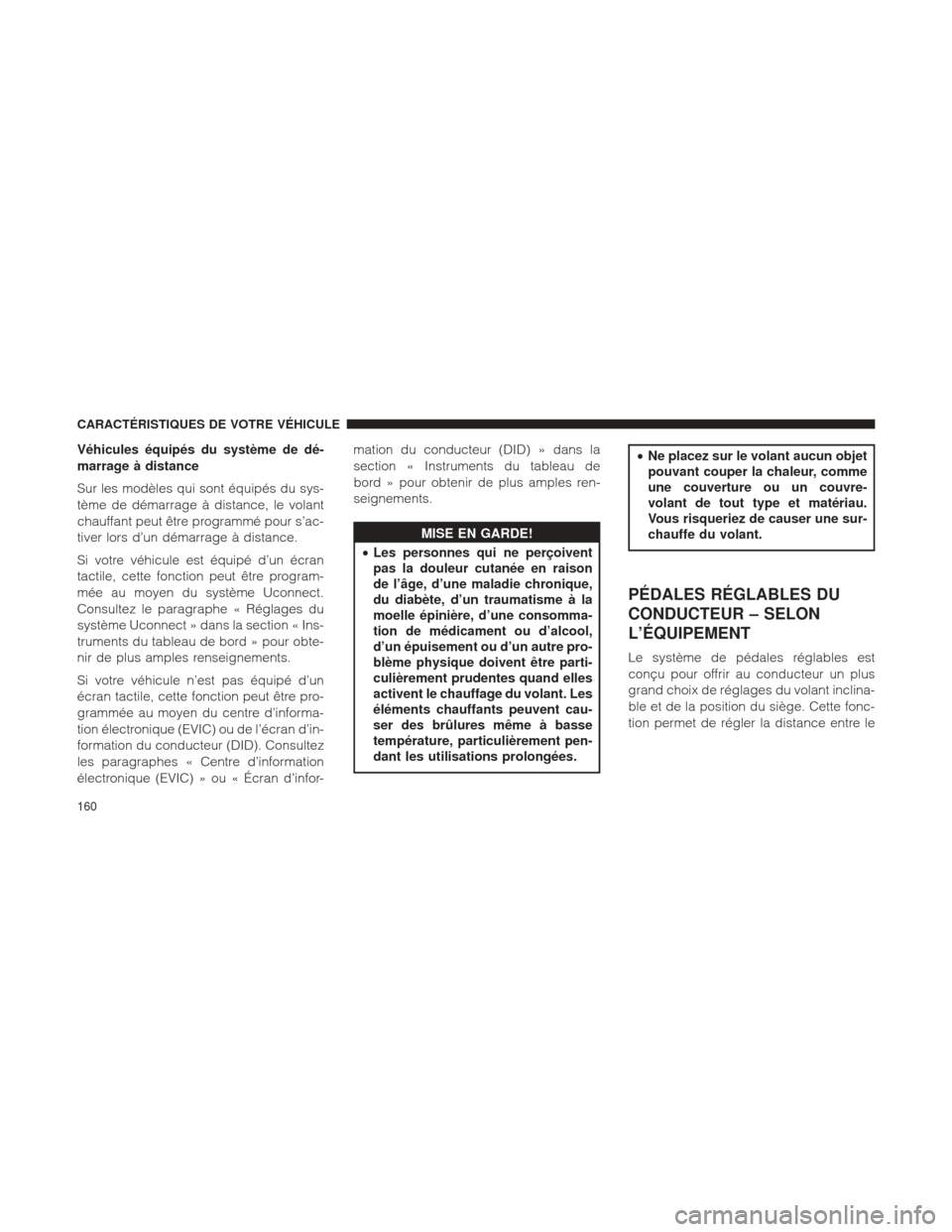 Ram 1500 2016 Manuel du propriétaire (in French) Véhicules équipés du système de dé-
marrage à distance
Sur les modèles qui sont équipés du sys-
tème de démarrage à distance, le volant
chauffant peut être programmé pour s’ac-
tiver l Ram 1500 2016 Manuel du propriétaire (in French) Véhicules équipés du système de dé-
marrage à distance
Sur les modèles qui sont équipés du sys-
tème de démarrage à distance, le volant
chauffant peut être programmé pour s’ac-
tiver l
