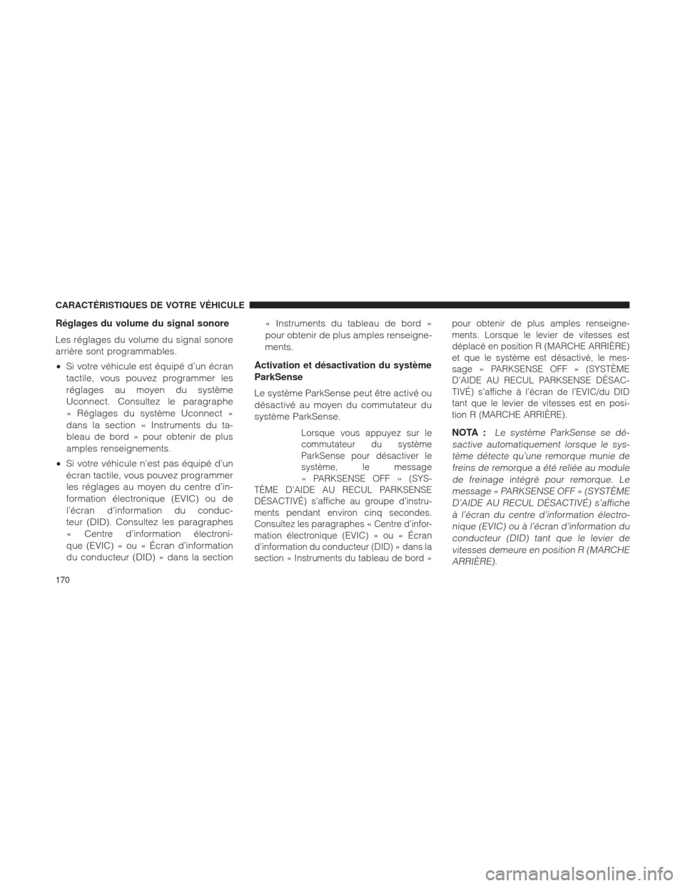 Ram 1500 2016 Manuel du propriétaire (in French) Réglages du volume du signal sonore
Les réglages du volume du signal sonore
arrière sont programmables.
•Si votre véhicule est équipé d’un écran
tactile, vous pouvez programmer les
réglage Ram 1500 2016 Manuel du propriétaire (in French) Réglages du volume du signal sonore
Les réglages du volume du signal sonore
arrière sont programmables.
•Si votre véhicule est équipé d’un écran
tactile, vous pouvez programmer les
réglage