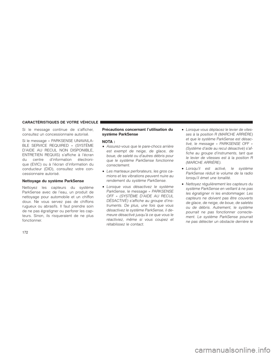Ram 1500 2016 Manuel du propriétaire (in French) Si le message continue de s’afficher,
consultez un concessionnaire autorisé.
Si le message « PARKSENSE UNAVAILA-
BLE SERVICE REQUIRED » (SYSTÈME
D’AIDE AU RECUL NON DISPONIBLE,
ENTRETIEN REQUI Ram 1500 2016 Manuel du propriétaire (in French) Si le message continue de s’afficher,
consultez un concessionnaire autorisé.
Si le message « PARKSENSE UNAVAILA-
BLE SERVICE REQUIRED » (SYSTÈME
D’AIDE AU RECUL NON DISPONIBLE,
ENTRETIEN REQUI