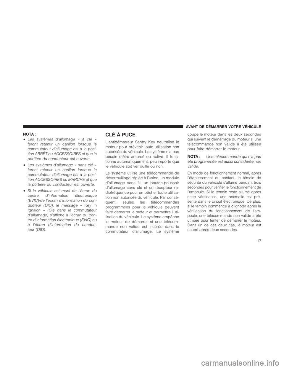 Ram 1500 2016 Manuel du propriétaire (in French) NOTA :
•
Les systèmes d’allumage « à clé »feront retentir un carillon lorsque lecommutateur d’allumage est à la posi-tion ARRÊT ou ACCESSOIRES et que laportière du conducteur est ouverte Ram 1500 2016 Manuel du propriétaire (in French) NOTA :
•
Les systèmes d’allumage « à clé »feront retentir un carillon lorsque lecommutateur d’allumage est à la posi-tion ARRÊT ou ACCESSOIRES et que laportière du conducteur est ouverte