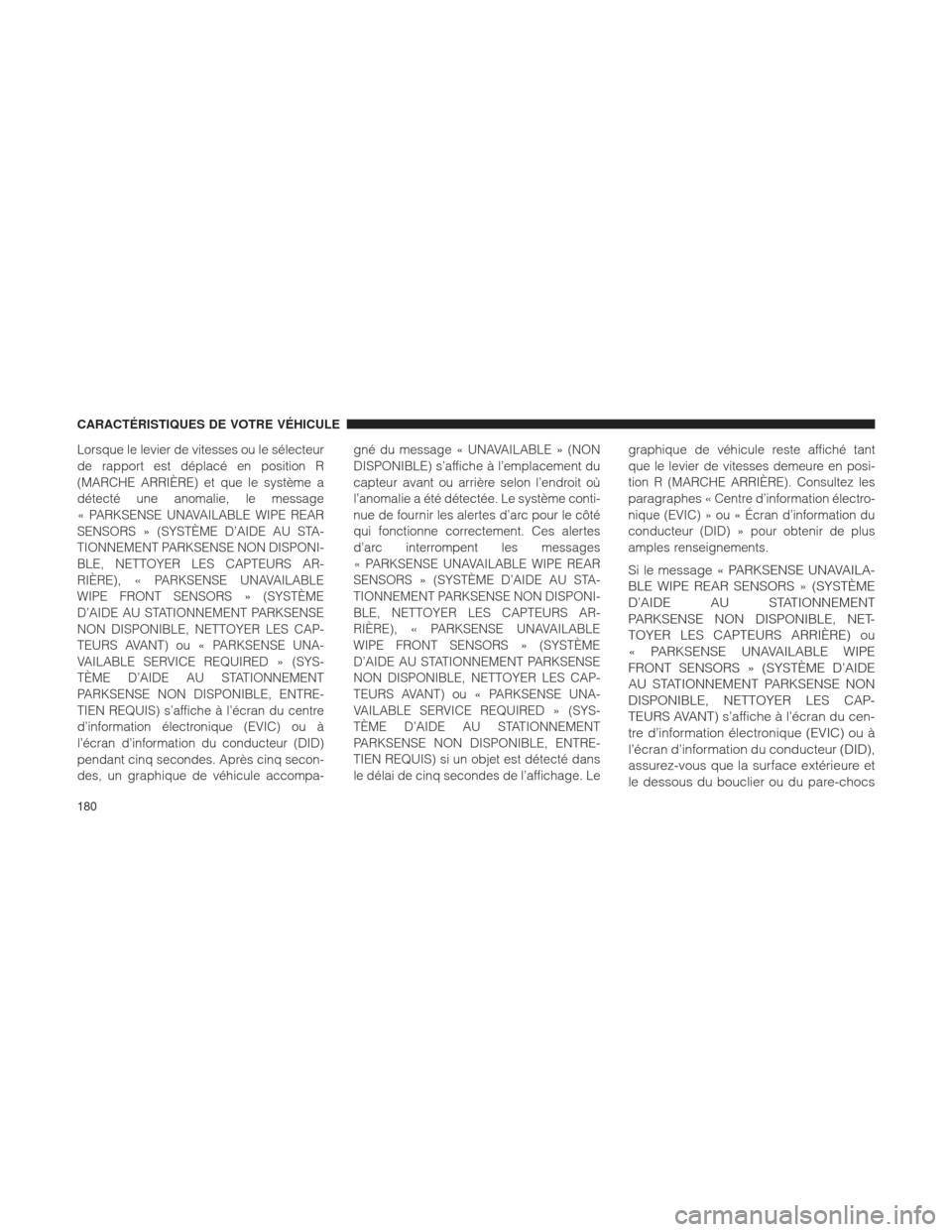Ram 1500 2016 Manuel du propriétaire (in French) Lorsque le levier de vitesses ou le sélecteur
de rapport est déplacé en position R
(MARCHE ARRIÈRE) et que le système a
détecté une anomalie, le message
« PARKSENSE UNAVAILABLE WIPE REAR
SENSO Ram 1500 2016 Manuel du propriétaire (in French) Lorsque le levier de vitesses ou le sélecteur
de rapport est déplacé en position R
(MARCHE ARRIÈRE) et que le système a
détecté une anomalie, le message
« PARKSENSE UNAVAILABLE WIPE REAR
SENSO