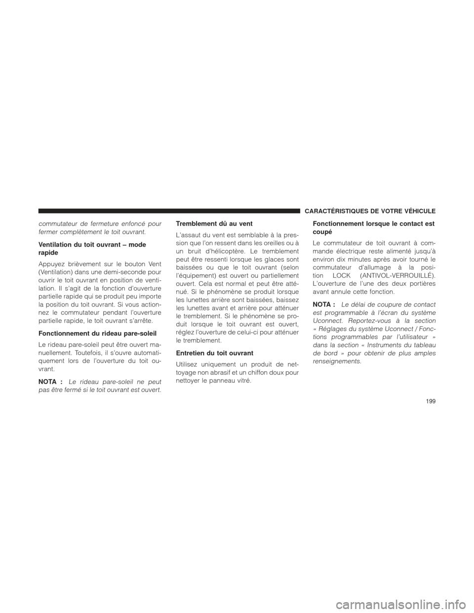 Ram 1500 2016 Manuel du propriétaire (in French) commutateur de fermeture enfoncé pourfermer complètement le toit ouvrant.
Ventilation du toit ouvrant – mode
rapide
Appuyez brièvement sur le bouton Vent
(Ventilation) dans une demi-seconde pour
Ram 1500 2016 Manuel du propriétaire (in French) commutateur de fermeture enfoncé pourfermer complètement le toit ouvrant.
Ventilation du toit ouvrant – mode
rapide
Appuyez brièvement sur le bouton Vent
(Ventilation) dans une demi-seconde pour