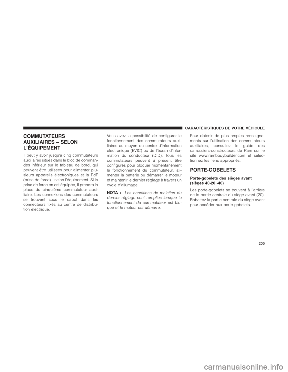Ram 1500 2016 Manuel du propriétaire (in French) COMMUTATEURS
AUXILIAIRES – SELON
L’ÉQUIPEMENT
Il peut y avoir jusqu’à cinq commutateurs
auxiliaires situés dans le bloc de comman-
des inférieur sur le tableau de bord, qui
peuvent être uti Ram 1500 2016 Manuel du propriétaire (in French) COMMUTATEURS
AUXILIAIRES – SELON
L’ÉQUIPEMENT
Il peut y avoir jusqu’à cinq commutateurs
auxiliaires situés dans le bloc de comman-
des inférieur sur le tableau de bord, qui
peuvent être uti