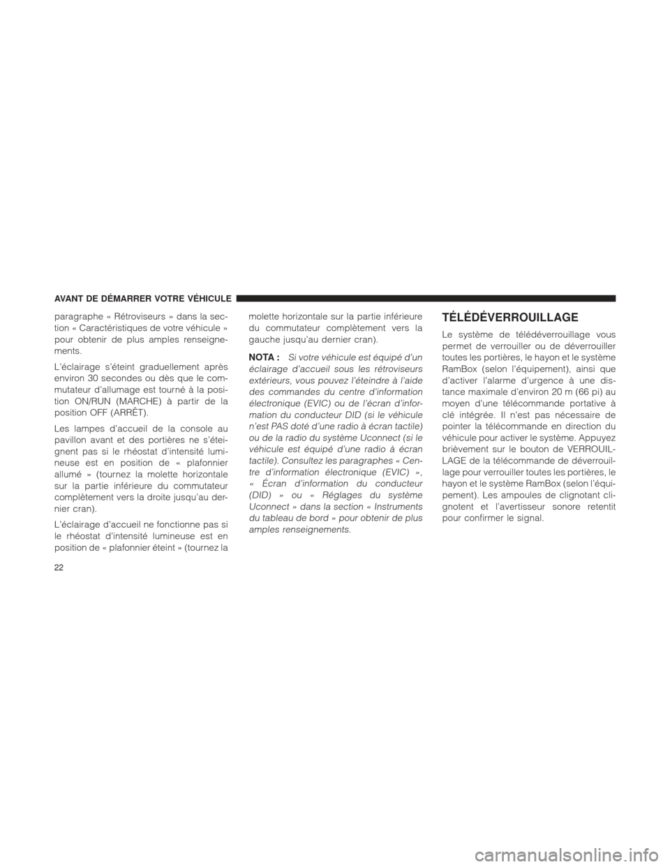 Ram 1500 2016 Manuel du propriétaire (in French) paragraphe « Rétroviseurs » dans la sec-
tion « Caractéristiques de votre véhicule »
pour obtenir de plus amples renseigne-
ments.
L’éclairage s’éteint graduellement après
environ 30 sec Ram 1500 2016 Manuel du propriétaire (in French) paragraphe « Rétroviseurs » dans la sec-
tion « Caractéristiques de votre véhicule »
pour obtenir de plus amples renseigne-
ments.
L’éclairage s’éteint graduellement après
environ 30 sec