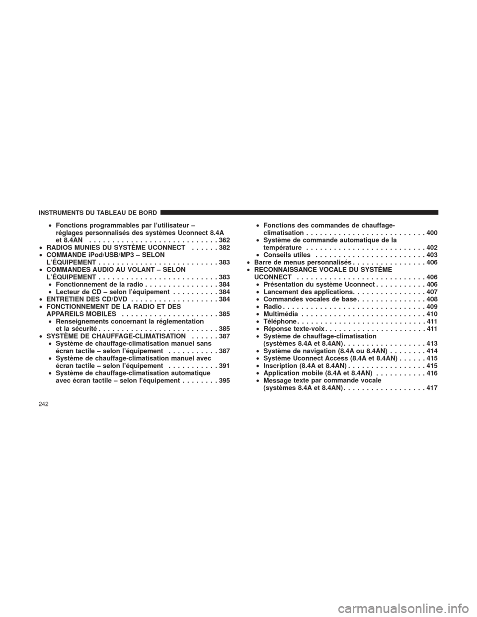 Ram 1500 2016  Manuel du propriétaire (in French)  •Fonctions programmables par l’utilisateur –
réglages personnalisés des systèmes Uconnect 8.4A
et 8.4AN ............................362
• RADIOS MUNIES DU SYSTÈME UCONNECT ......382
• CO