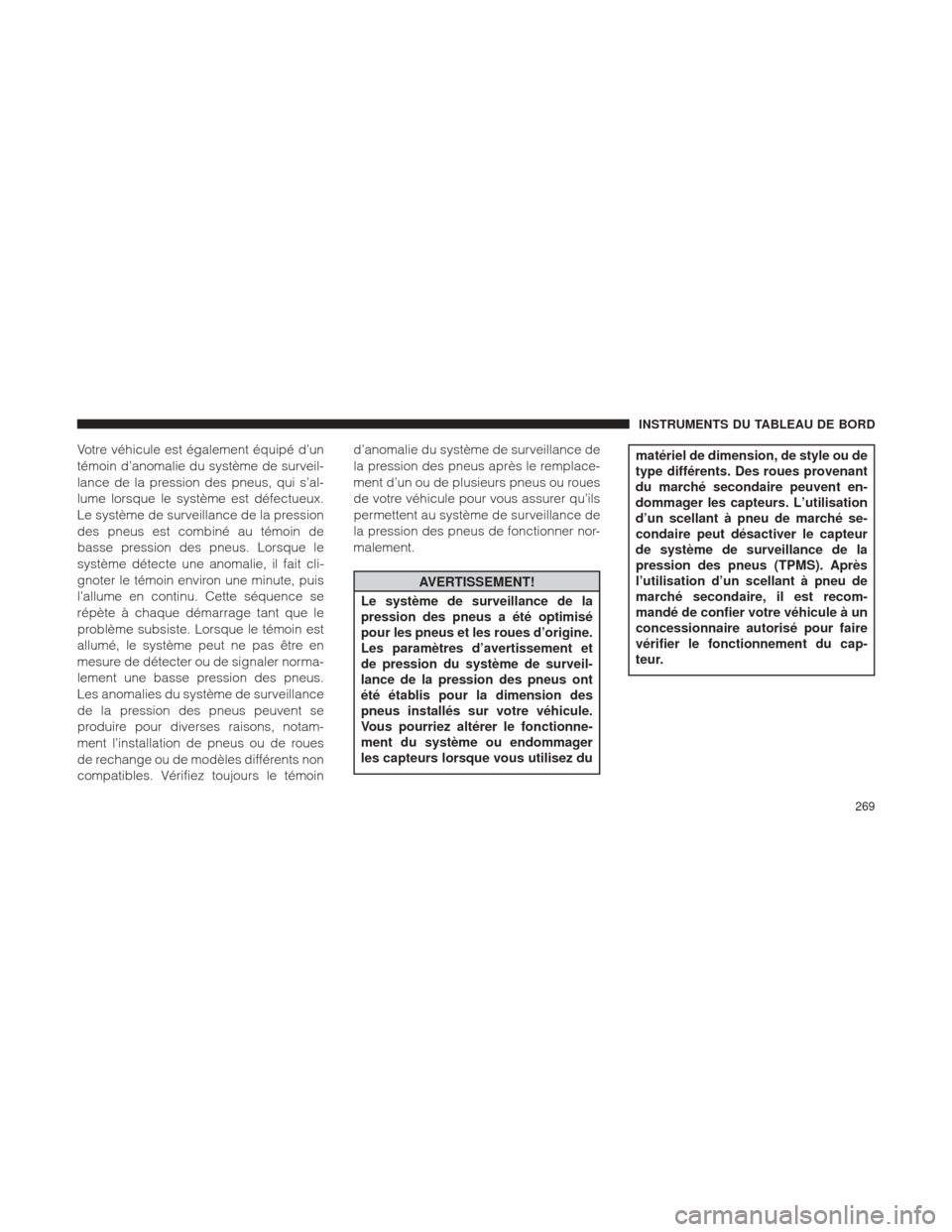 Ram 1500 2016 Manuel du propriétaire (in French) Votre véhicule est également équipé d’un
témoin d’anomalie du système de surveil-
lance de la pression des pneus, qui s’al-
lume lorsque le système est défectueux.
Le système de surveil Ram 1500 2016 Manuel du propriétaire (in French) Votre véhicule est également équipé d’un
témoin d’anomalie du système de surveil-
lance de la pression des pneus, qui s’al-
lume lorsque le système est défectueux.
Le système de surveil