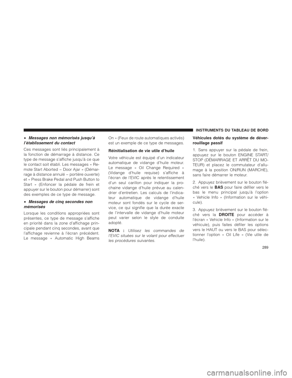 Ram 1500 2016 Manuel du propriétaire (in French) •Messages non mémorisés jusqu’Ã
l’établissement du contact
Ces messages sont liés principalement Ã
la fonction de démarrage à distance. Ce
type de message s’affiche jusqu’à ce que
l Ram 1500 2016 Manuel du propriétaire (in French) •Messages non mémorisés jusqu’Ã
l’établissement du contact
Ces messages sont liés principalement Ã
la fonction de démarrage à distance. Ce
type de message s’affiche jusqu’à ce que
l