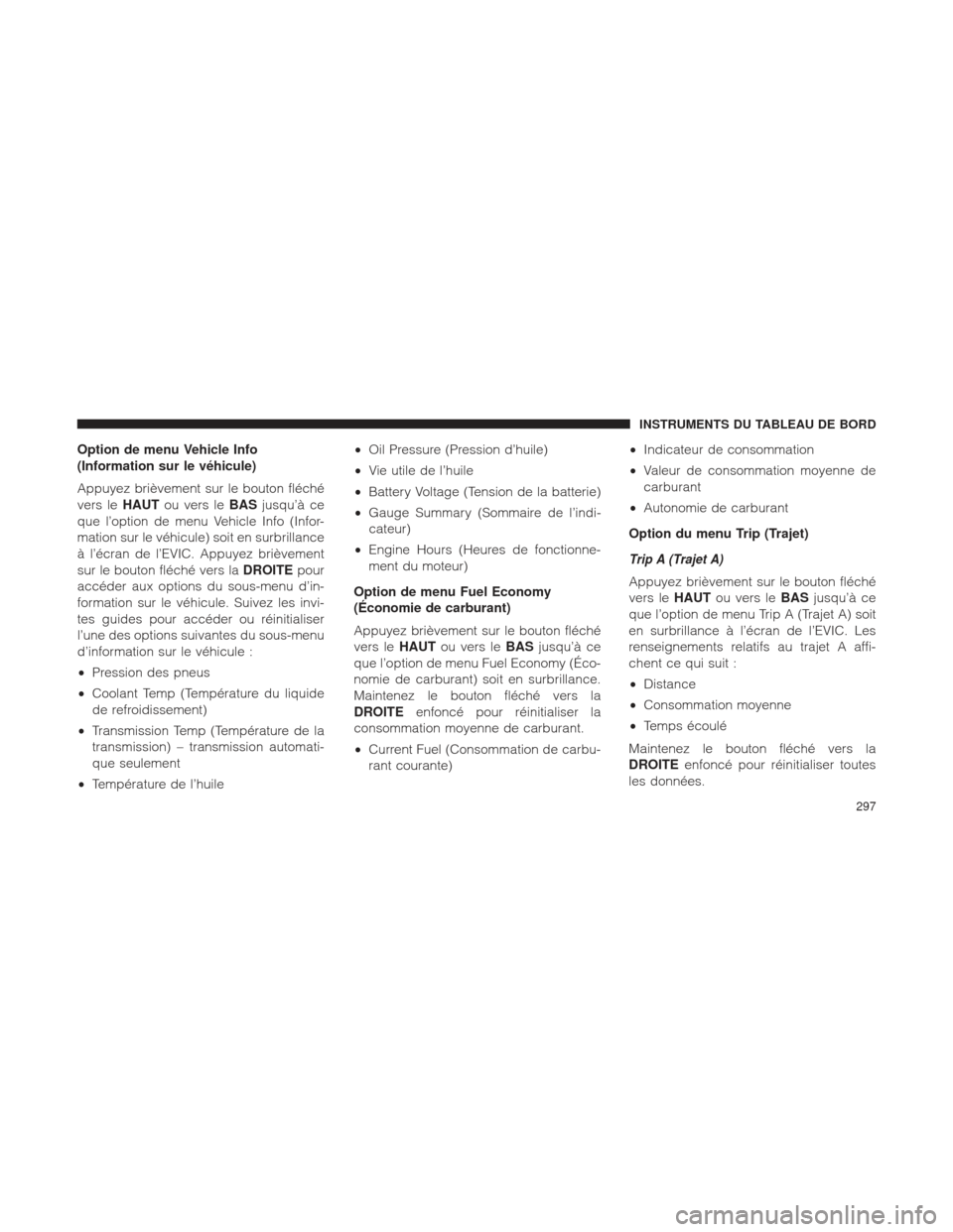 Ram 1500 2016 Manuel du propriétaire (in French) Option de menu Vehicle Info
(Information sur le véhicule)
Appuyez brièvement sur le bouton fléché
vers leHAUTou vers le BASjusqu’à ce
que l’option de menu Vehicle Info (Infor-
mation sur le v Ram 1500 2016 Manuel du propriétaire (in French) Option de menu Vehicle Info
(Information sur le véhicule)
Appuyez brièvement sur le bouton fléché
vers leHAUTou vers le BASjusqu’à ce
que l’option de menu Vehicle Info (Infor-
mation sur le v