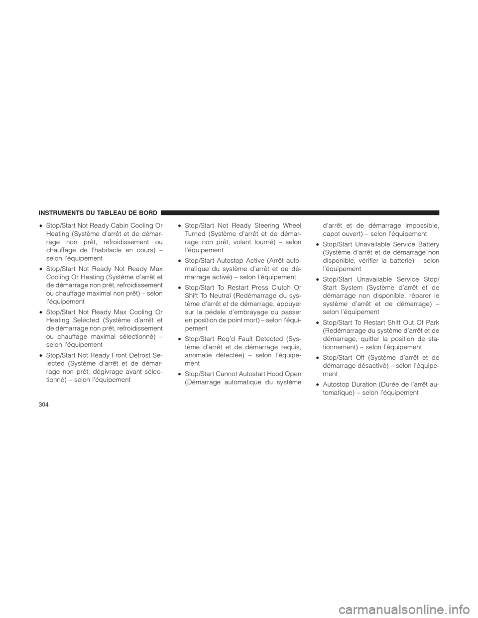Ram 1500 2016 Manuel du propriétaire (in French) •Stop/Start Not Ready Cabin Cooling Or
Heating (Système d’arrêt et de démar-
rage non prêt, refroidissement ou
chauffage de l’habitacle en cours) –
selon l’équipement
• Stop/Start Not Ram 1500 2016 Manuel du propriétaire (in French) •Stop/Start Not Ready Cabin Cooling Or
Heating (Système d’arrêt et de démar-
rage non prêt, refroidissement ou
chauffage de l’habitacle en cours) –
selon l’équipement
• Stop/Start Not