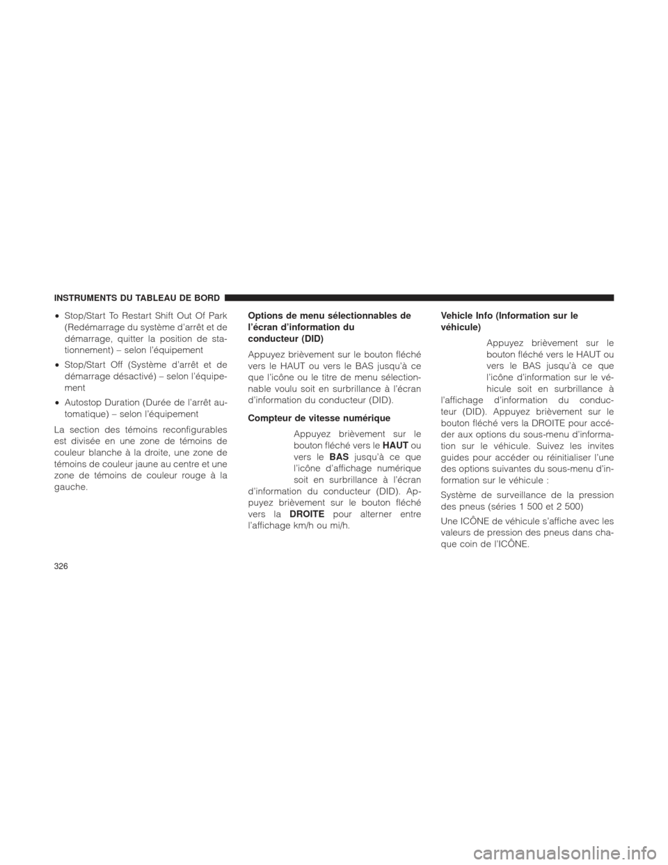 Ram 1500 2016 Manuel du propriétaire (in French) •Stop/Start To Restart Shift Out Of Park
(Redémarrage du système d’arrêt et de
démarrage, quitter la position de sta-
tionnement) – selon l’équipement
• Stop/Start Off (Système d’arr Ram 1500 2016 Manuel du propriétaire (in French) •Stop/Start To Restart Shift Out Of Park
(Redémarrage du système d’arrêt et de
démarrage, quitter la position de sta-
tionnement) – selon l’équipement
• Stop/Start Off (Système d’arr