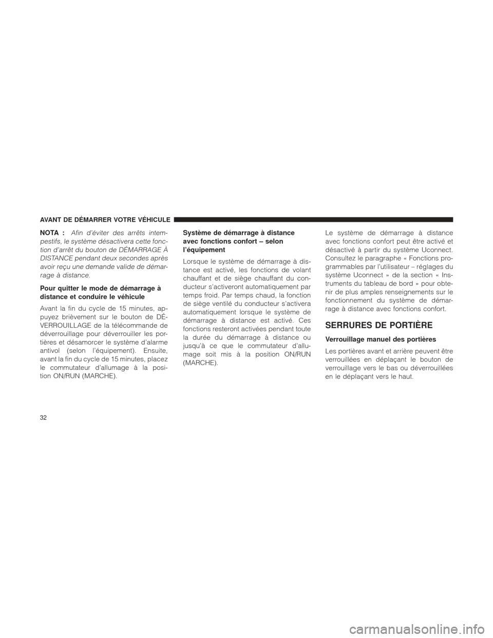 Ram 1500 2016 Manuel du propriétaire (in French) NOTA :Afin d’éviter des arrêts intem-
pestifs, le système désactivera cette fonc- tion d’arrêt du bouton de DÉMARRAGE ÀDISTANCE pendant deux secondes aprèsavoir reçu une demande valide de Ram 1500 2016 Manuel du propriétaire (in French) NOTA :Afin d’éviter des arrêts intem-
pestifs, le système désactivera cette fonc- tion d’arrêt du bouton de DÉMARRAGE ÀDISTANCE pendant deux secondes aprèsavoir reçu une demande valide de