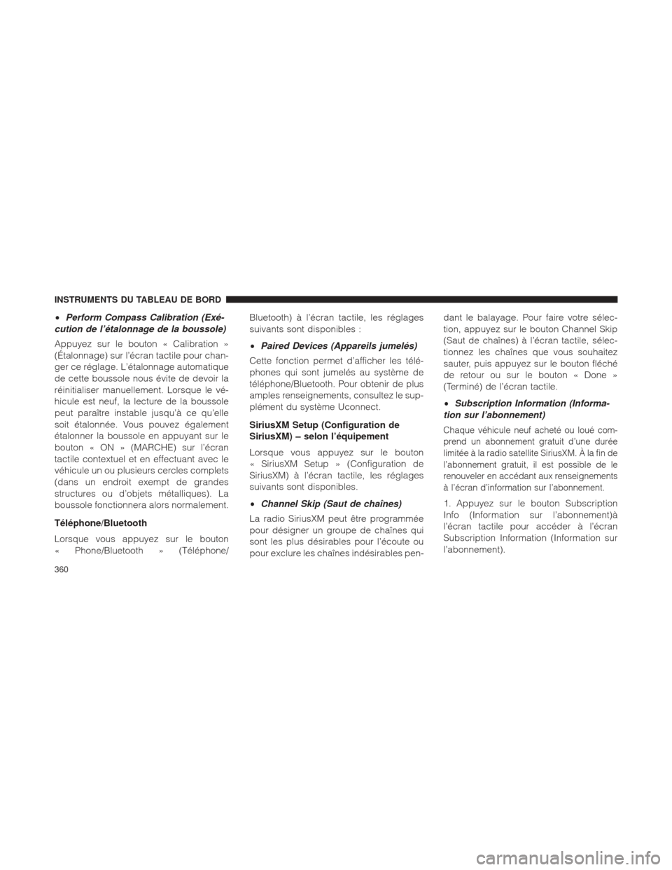 Ram 1500 2016  Manuel du propriétaire (in French)  •Perform Compass Calibration (Exé-
cution de l’étalonnage de la boussole)
Appuyez sur le bouton « Calibration »
(Étalonnage) sur l’écran tactile pour chan-
ger ce réglage. L’étalonnage