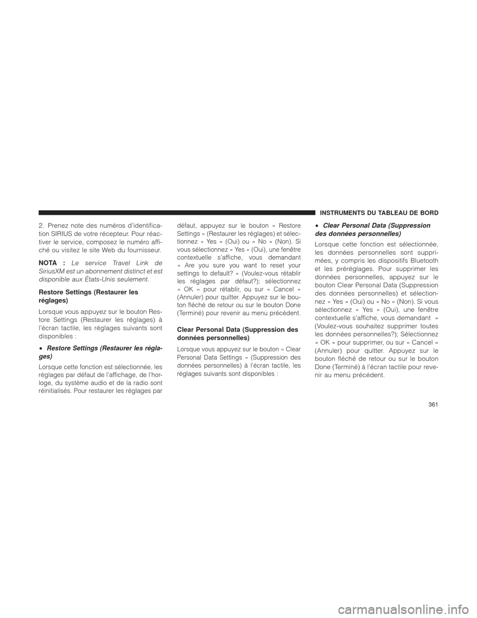 Ram 1500 2016  Manuel du propriétaire (in French)  2. Prenez note des numéros d’identifica-
tion SIRIUS de votre récepteur. Pour réac-
tiver le service, composez le numéro affi-
ché ou visitez le site Web du fournisseur.
NOTA :
Le service Trave