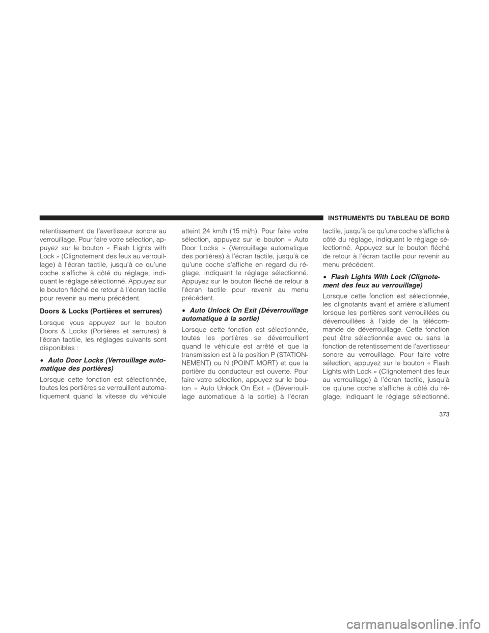 Ram 1500 2016 Manuel du propriétaire (in French) retentissement de l’avertisseur sonore au
verrouillage. Pour faire votre sélection, ap-
puyez sur le bouton « Flash Lights with
Lock » (Clignotement des feux au verrouil-
lage) à l’écran tact Ram 1500 2016 Manuel du propriétaire (in French) retentissement de l’avertisseur sonore au
verrouillage. Pour faire votre sélection, ap-
puyez sur le bouton « Flash Lights with
Lock » (Clignotement des feux au verrouil-
lage) à l’écran tact