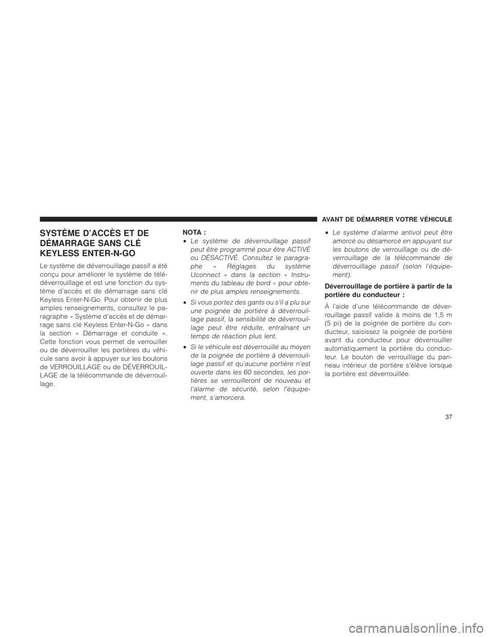 Ram 1500 2016 Manuel du propriétaire (in French) SYSTÈME D’ACCÈS ET DE
DÉMARRAGE SANS CLÉ
KEYLESS ENTER-N-GO
Le système de déverrouillage passif a été
conçu pour améliorer le système de télé-
déverrouillage et est une fonction du sys Ram 1500 2016 Manuel du propriétaire (in French) SYSTÈME D’ACCÈS ET DE
DÉMARRAGE SANS CLÉ
KEYLESS ENTER-N-GO
Le système de déverrouillage passif a été
conçu pour améliorer le système de télé-
déverrouillage et est une fonction du sys