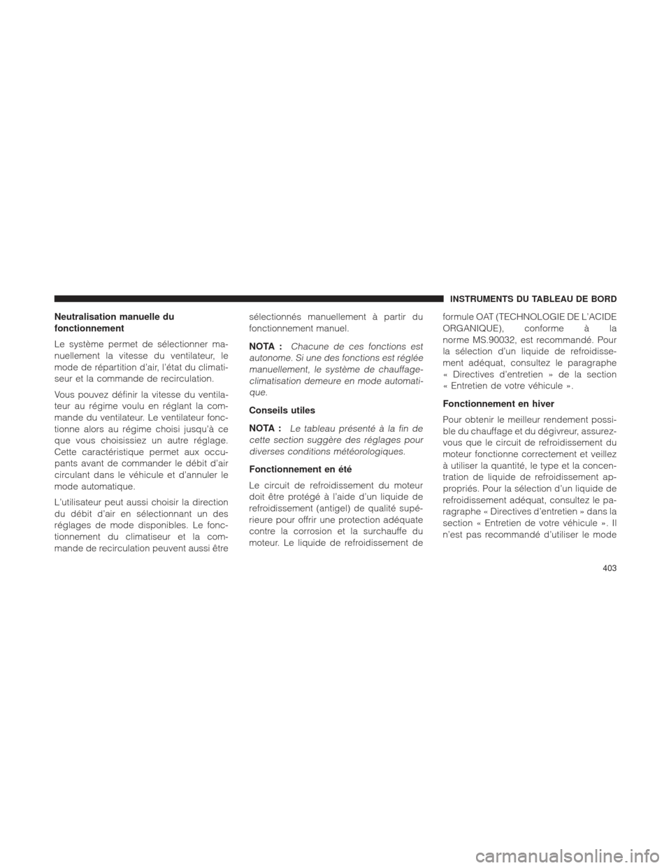 Ram 1500 2016 Manuel du propriétaire (in French) Neutralisation manuelle du
fonctionnement
Le système permet de sélectionner ma-
nuellement la vitesse du ventilateur, le
mode de répartition d’air, l’état du climati-
seur et la commande de re Ram 1500 2016 Manuel du propriétaire (in French) Neutralisation manuelle du
fonctionnement
Le système permet de sélectionner ma-
nuellement la vitesse du ventilateur, le
mode de répartition d’air, l’état du climati-
seur et la commande de re