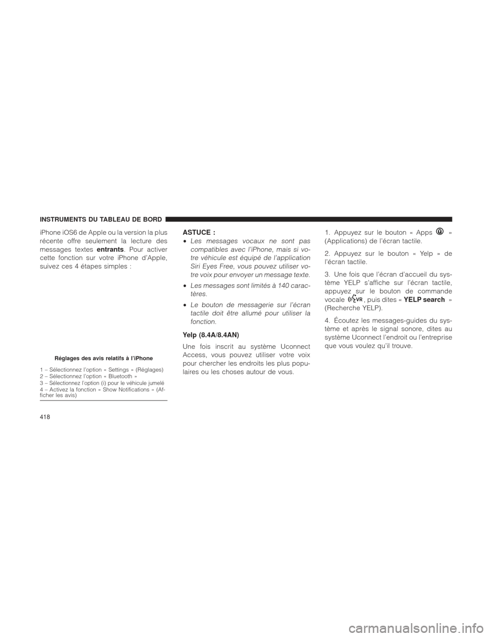 Ram 1500 2016 Manuel du propriétaire (in French) iPhone iOS6 de Apple ou la version la plus
récente offre seulement la lecture des
messages textesentrants. Pour activer
cette fonction sur votre iPhone d’Apple,
suivez ces 4 étapes simples : ASTUC Ram 1500 2016 Manuel du propriétaire (in French) iPhone iOS6 de Apple ou la version la plus
récente offre seulement la lecture des
messages textesentrants. Pour activer
cette fonction sur votre iPhone d’Apple,
suivez ces 4 étapes simples : ASTUC