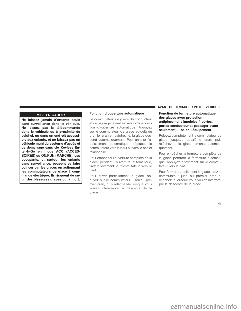 Ram 1500 2016 Manuel du propriétaire (in French) MISE EN GARDE!
Ne laissez jamais d’enfants seuls
sans
surveillance dans le véhicule.
Ne laissez pas la télécommande
dans le véhicule ou à proximité de
celui-ci, ou dans un endroit accessi-
bl Ram 1500 2016 Manuel du propriétaire (in French) MISE EN GARDE!
Ne laissez jamais d’enfants seuls
sans
surveillance dans le véhicule.
Ne laissez pas la télécommande
dans le véhicule ou à proximité de
celui-ci, ou dans un endroit accessi-
bl