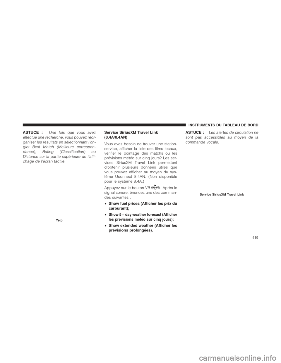 Ram 1500 2016 Manuel du propriétaire (in French) ASTUCE :Une fois que vous avez
effectué une recherche, vous pouvez réor- ganiser les résultats en sélectionnant l’on-glet Best Match (Meilleure correspon-dance), Rating (Classification) ouDistan Ram 1500 2016 Manuel du propriétaire (in French) ASTUCE :Une fois que vous avez
effectué une recherche, vous pouvez réor- ganiser les résultats en sélectionnant l’on-glet Best Match (Meilleure correspon-dance), Rating (Classification) ouDistan