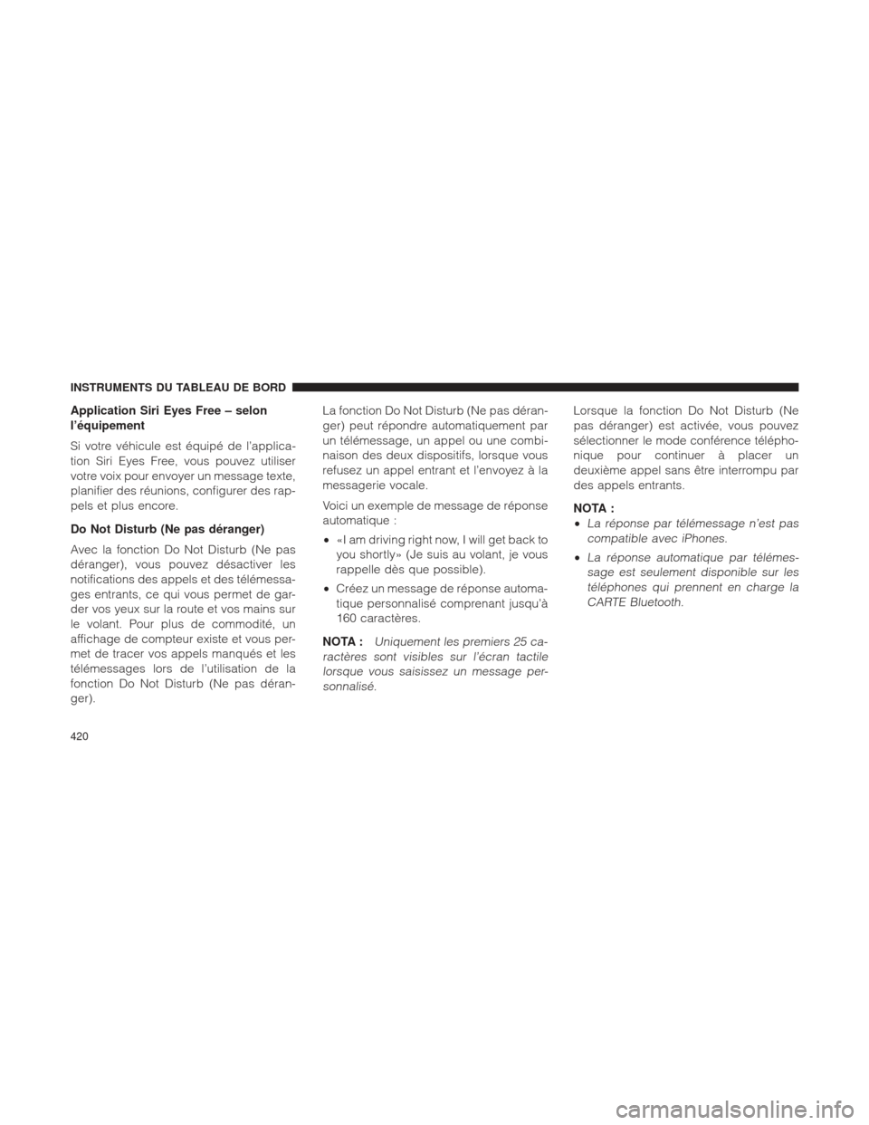 Ram 1500 2016 Manuel du propriétaire (in French) Application Siri Eyes Free – selon
l’équipement
Si votre véhicule est équipé de l’applica-
tion Siri Eyes Free, vous pouvez utiliser
votre voix pour envoyer un message texte,
planifier des r Ram 1500 2016 Manuel du propriétaire (in French) Application Siri Eyes Free – selon
l’équipement
Si votre véhicule est équipé de l’applica-
tion Siri Eyes Free, vous pouvez utiliser
votre voix pour envoyer un message texte,
planifier des r