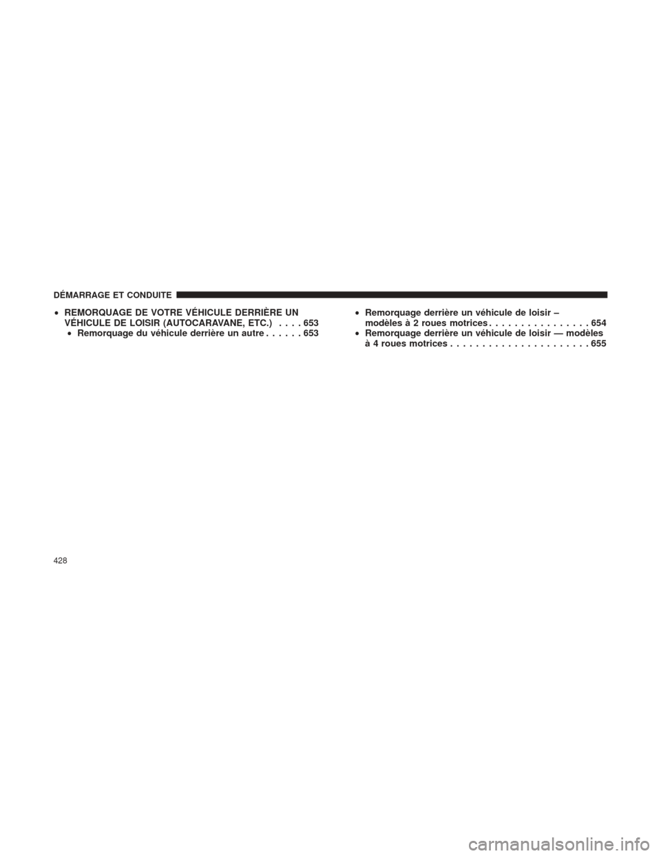 Ram 1500 2016 Manuel du propriétaire (in French) •REMORQUAGE DE VOTRE VÉHICULE DERRIÈRE UN
VÉHICULE DE LOISIR (AUTOCARAVANE, ETC.) ....653
• Remorquage du véhicule derrière un autre ......653•
Remorquage derrière un véhicule de loisir â Ram 1500 2016 Manuel du propriétaire (in French) •REMORQUAGE DE VOTRE VÉHICULE DERRIÈRE UN
VÉHICULE DE LOISIR (AUTOCARAVANE, ETC.) ....653
• Remorquage du véhicule derrière un autre ......653•
Remorquage derrière un véhicule de loisir â