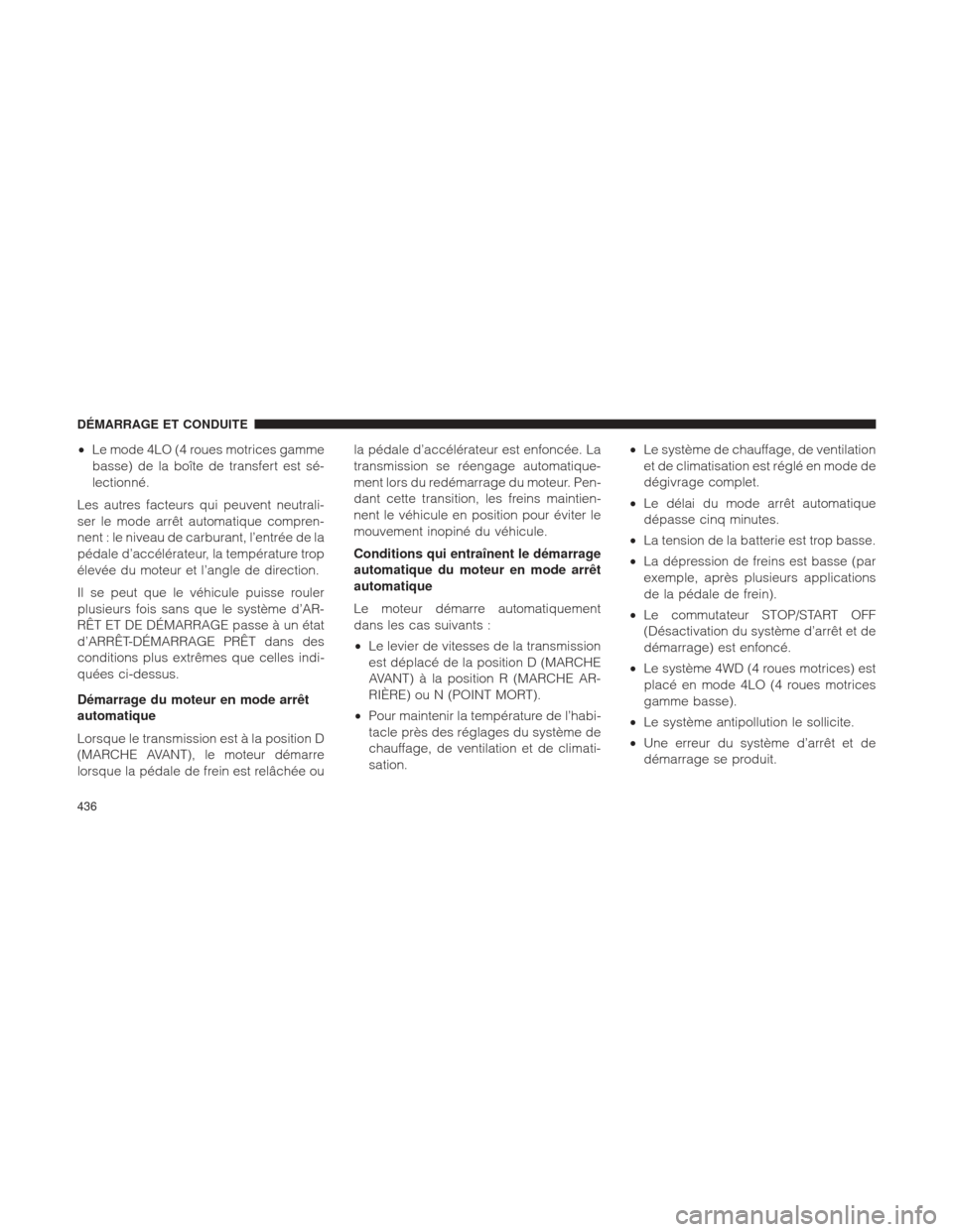 Ram 1500 2016 Manuel du propriétaire (in French) •Le mode 4LO (4 roues motrices gamme
basse) de la boîte de transfert est sé-
lectionné.
Les autres facteurs qui peuvent neutrali-
ser le mode arrêt automatique compren-
nent : le niveau de carbu Ram 1500 2016 Manuel du propriétaire (in French) •Le mode 4LO (4 roues motrices gamme
basse) de la boîte de transfert est sé-
lectionné.
Les autres facteurs qui peuvent neutrali-
ser le mode arrêt automatique compren-
nent : le niveau de carbu